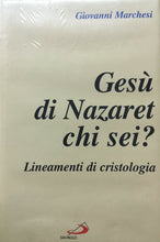 Carica l'immagine nel visualizzatore di Gallery, GESÙ DI NAZARET CHI SEI? LINEAMENTI DI CRISTOLOGIA G. MARCHESI SAN PAOLO N220