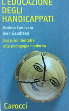 Carica l'immagine nel visualizzatore di Gallery, L’EDUCAZIONE DEGLI HANDICAPPATI A. CANEVARO J. GAUNDREAU U214
