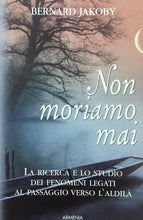Carica l'immagine nel visualizzatore di Gallery, NON MORIAMO MAI RICERCA E STUDIO DEI FENOMENI LEGATI AL PASSAGGIO ALDILÀ O650