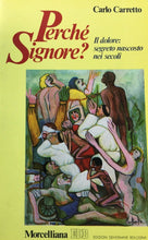 Carica l'immagine nel visualizzatore di Gallery, PERCHÉ SIGNORE? IL DOLORE: SEGRETO NASCOSTO NEI SECOLI C. CARRETTO O830