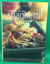 Carica l'immagine nel visualizzatore di Gallery, PICCOLA ENCICLOPEDIA DEL GUSTO TANTE IDEE CON GLI SOAGHETTI AC452