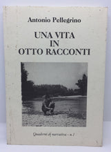 Carica l'immagine nel visualizzatore di Gallery, UNA VITA IN OTTO RACCONTI ANTONIO PELLEGRINO AC526
