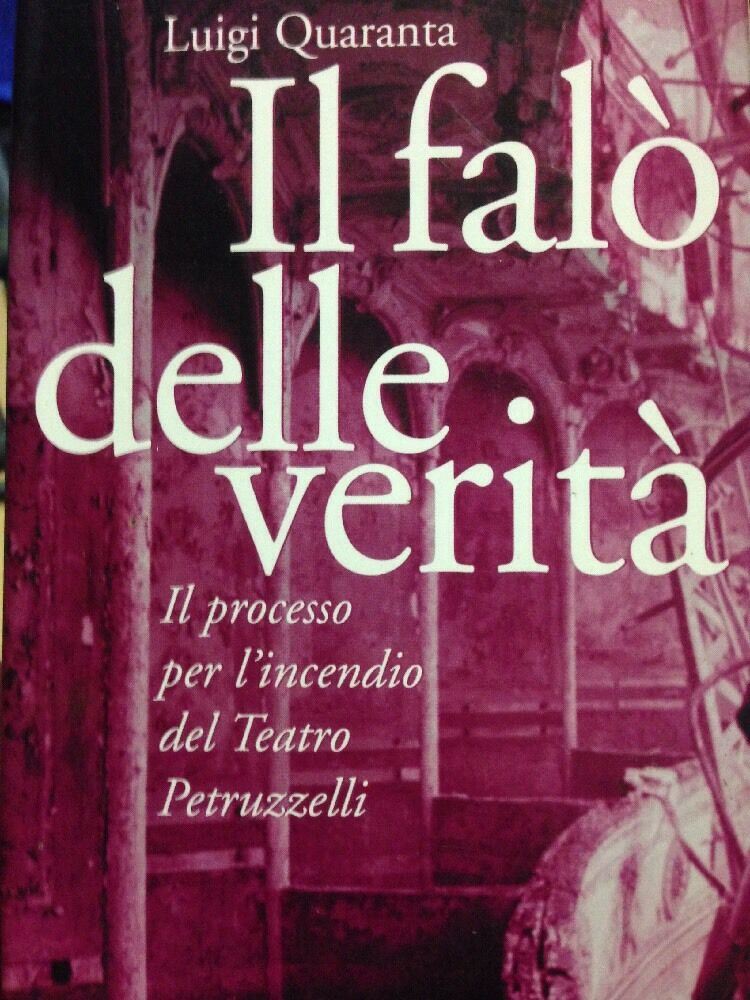 IL FALO' DELLE VERITA'  Il Processo Per L'incendio Del Teatro Petruzzelli