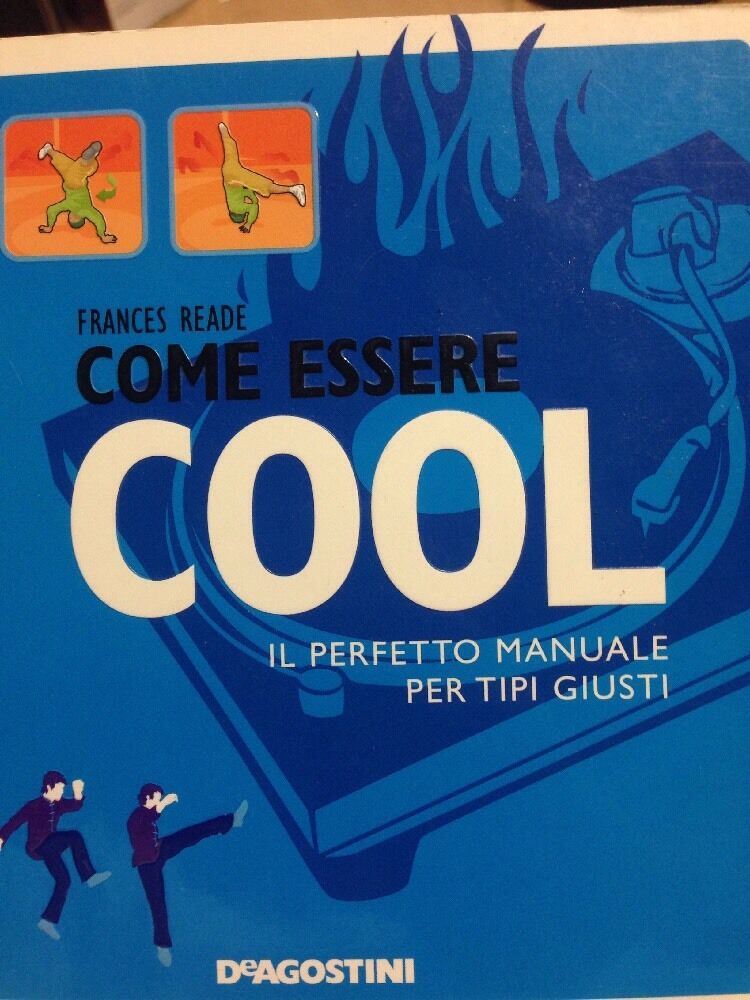 Come essere cool. Il perfetto manuale per tipi giusti DeAGOSTINI