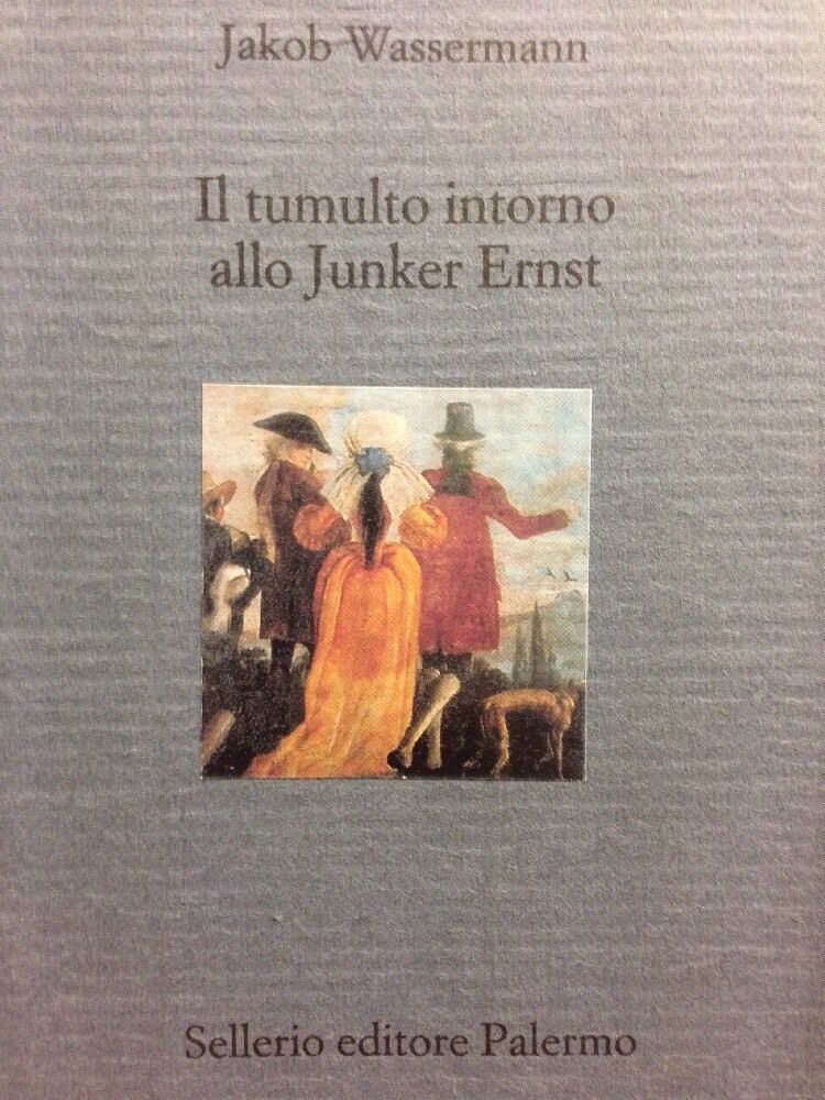Il Tumulto Intorno Alla Junker Ernst   Jacob Wassermann  Sellerio