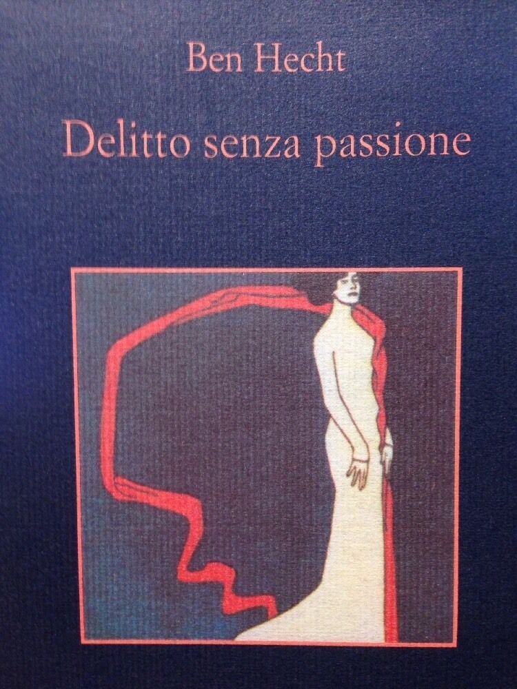Delitto Senza Passione  Ben Hecht