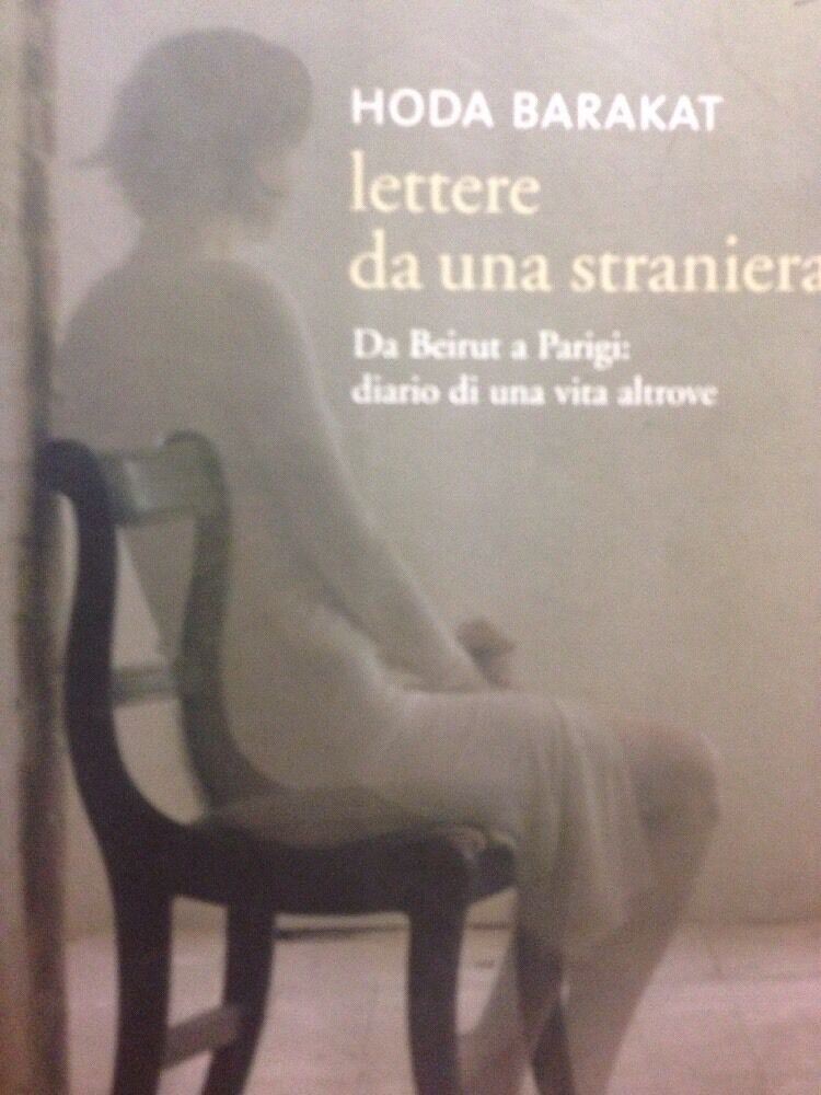 Lettere da una straniera. Da Beirut a Parigi: diario d'una vita altrove. Barakat