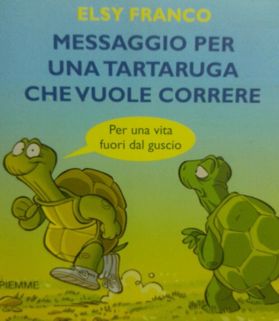 Messaggio per una tartaruga che vuole correre. Per una vita fuori dal guscio