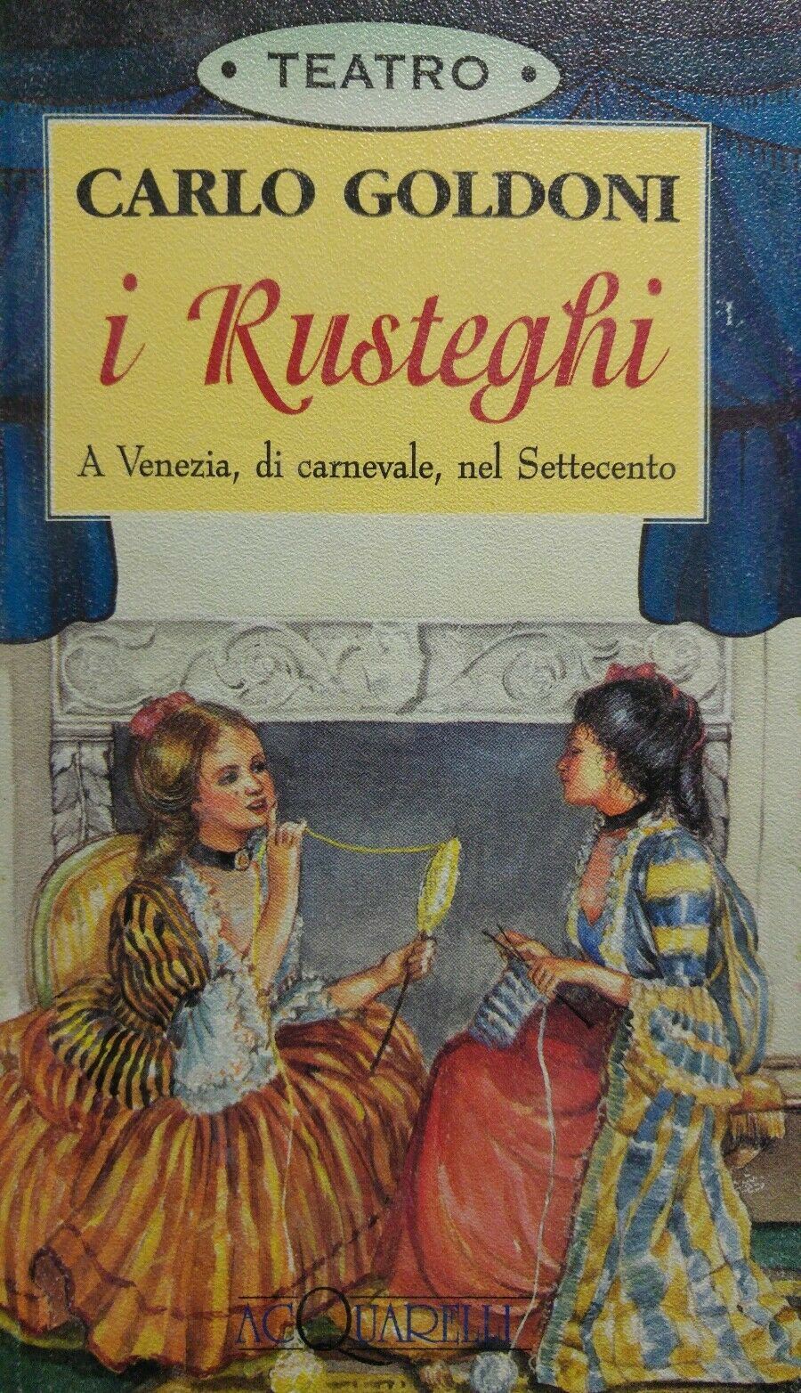 I rusteghi. A Venezia, di carnevale, nel Settecento CARLO GOLDONI