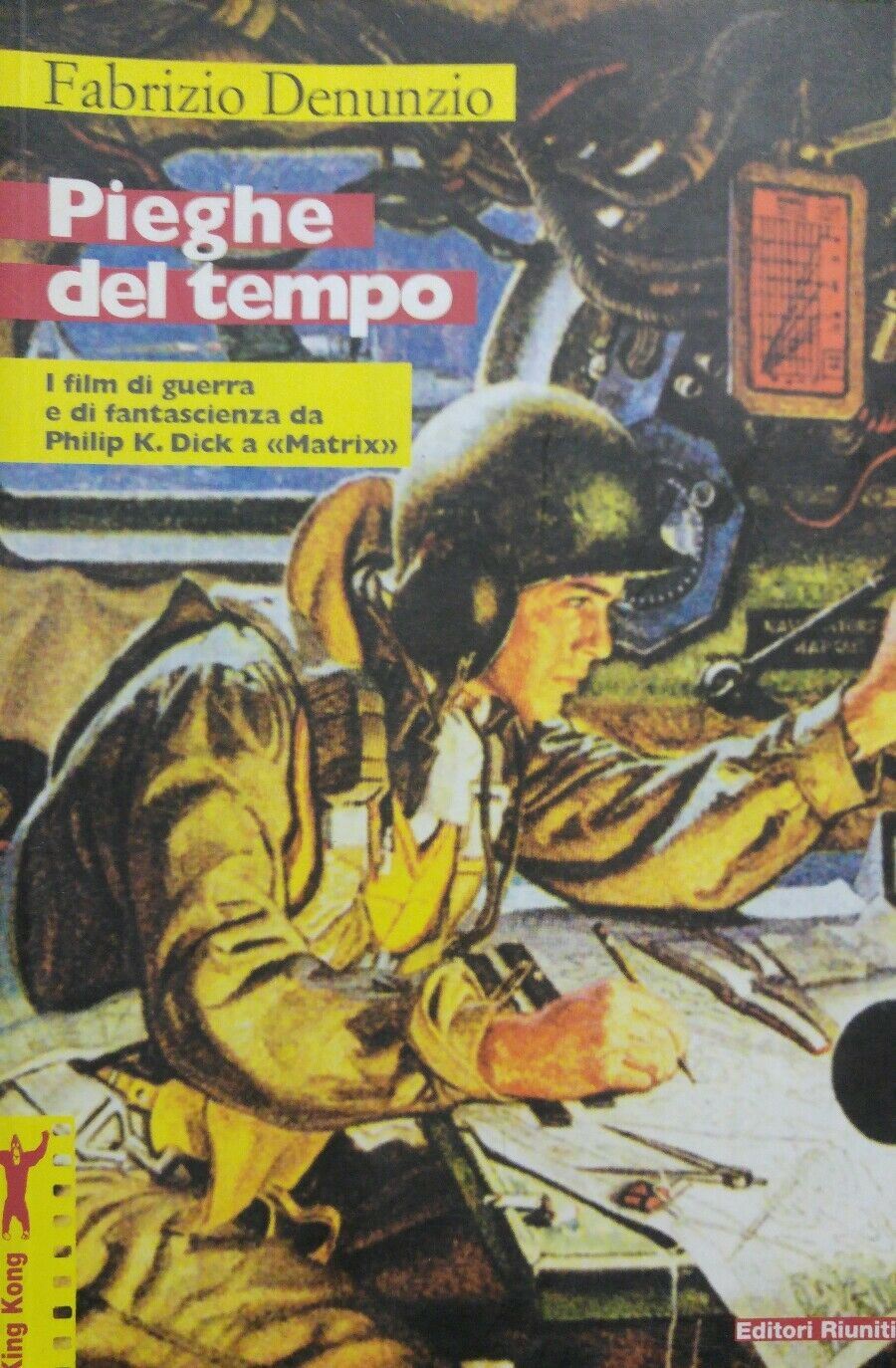 Pieghe del tempo. I film di guerra e di fantascienza da Philip K. Dick a «Matrix