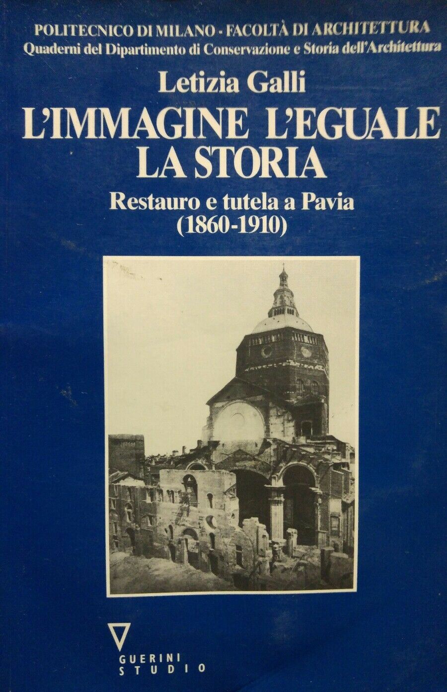 L'immagine, l'eguale, la storia. Restauro e tutela a Pavia (1860-1910)