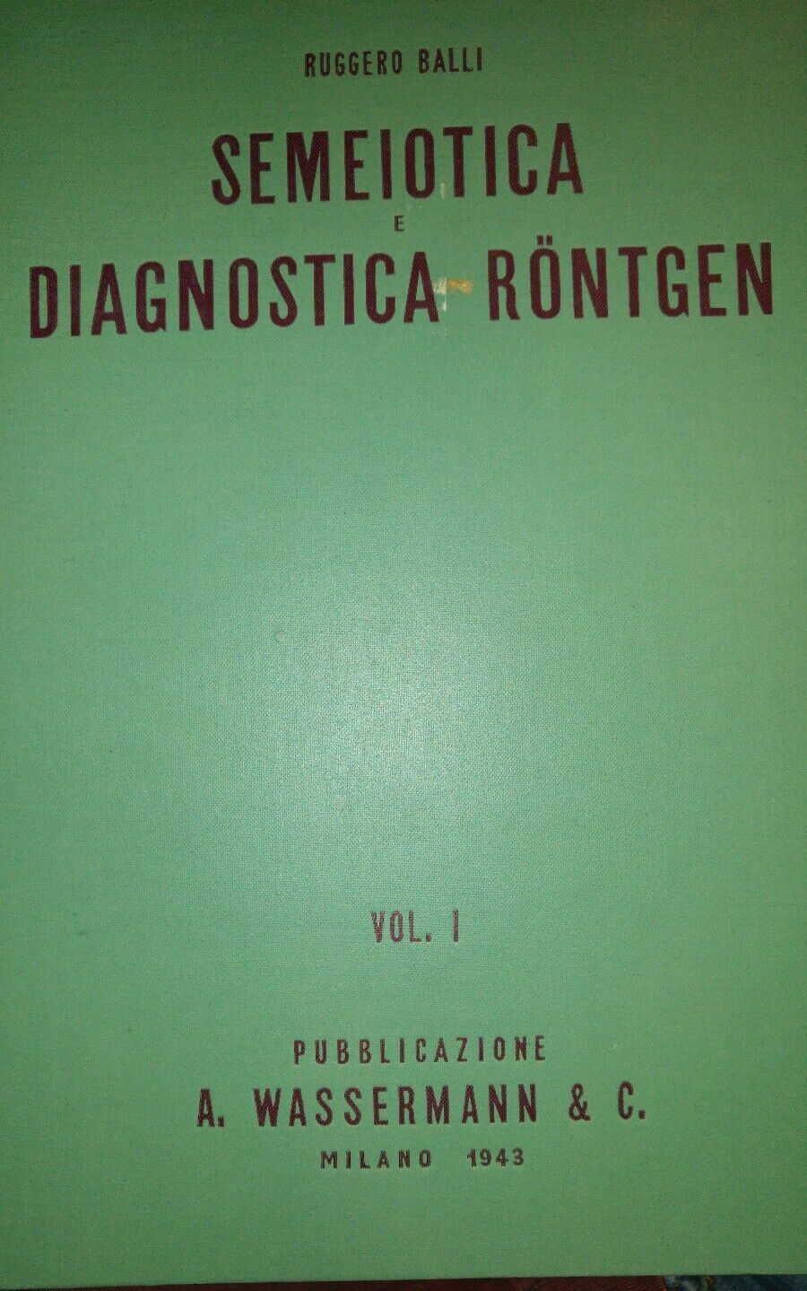 SEMEIOTICA E DIAGNOSTICA RONTGEN VOL.I R. BALLI 1943