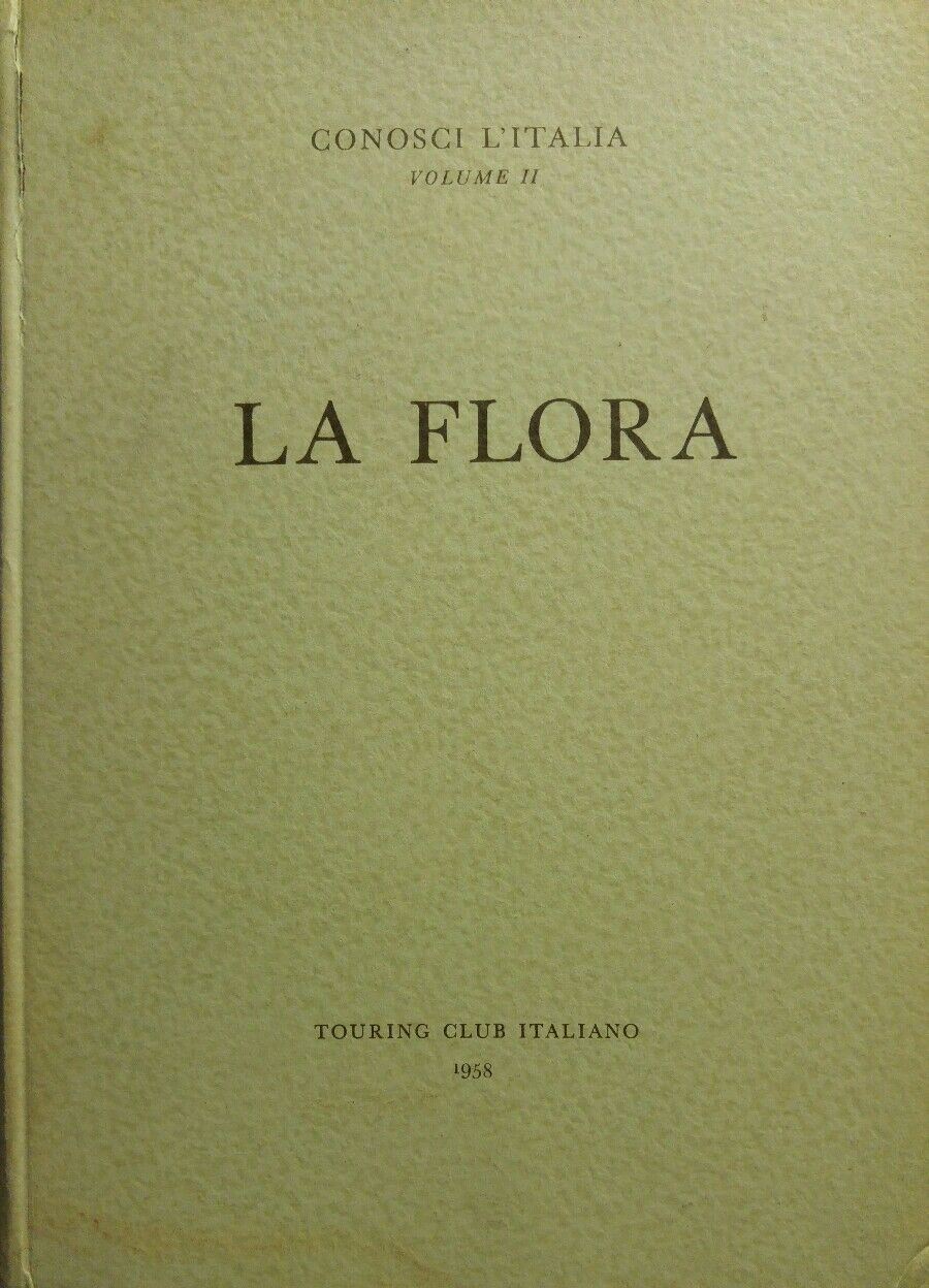 CONOSCI L'ITALIA VOL. II LA FLORA T.C.I. 1958