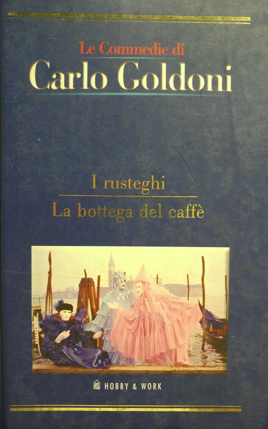 I RUSTEGHI  LA BOTTEGA DEL CAFFE'  le commedie di Carlo Goldoni