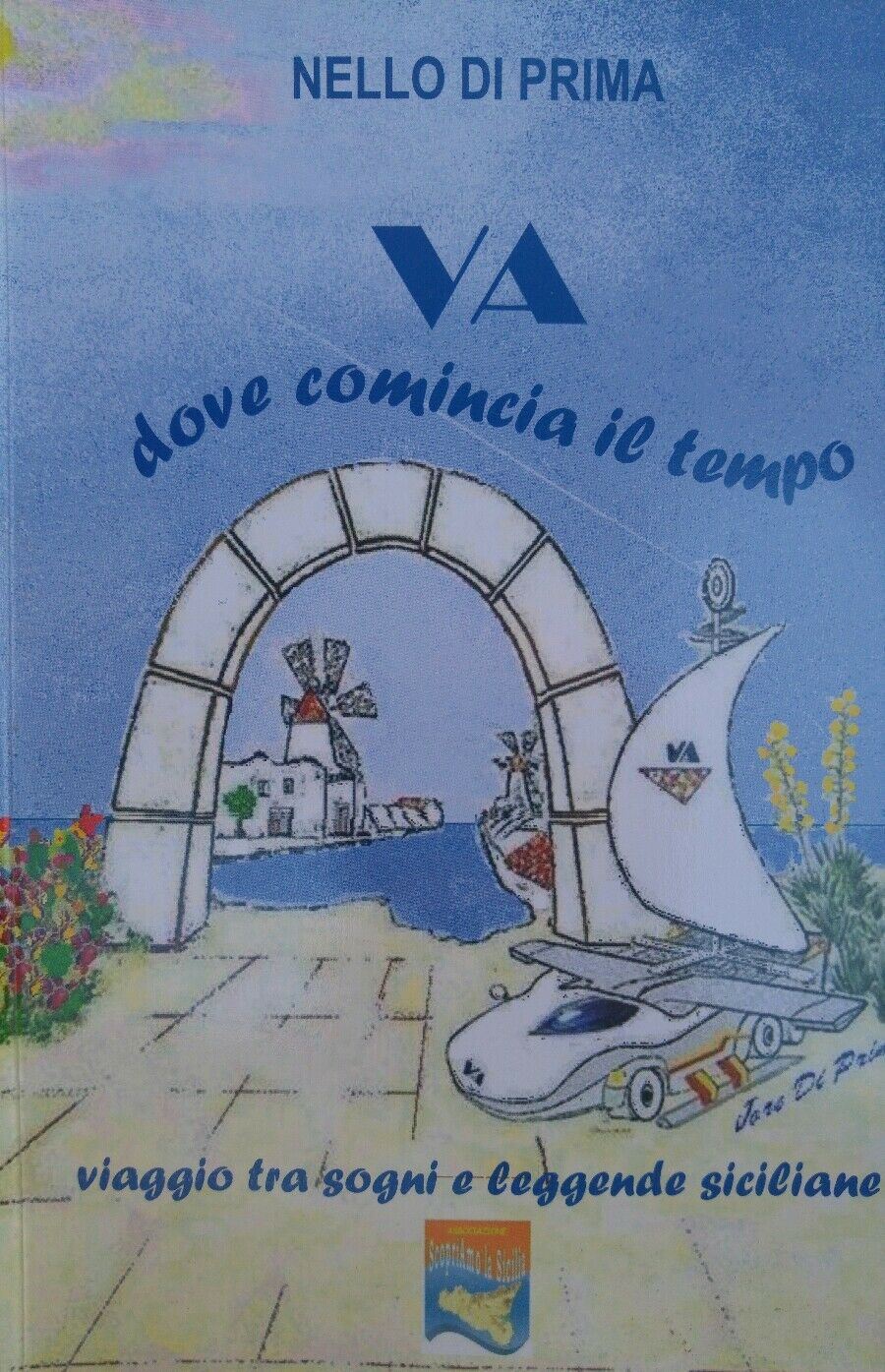 VA DOVE COMINCIA IL TEMPO VIAGGI TRA SOGNI E LEGGENDE SICILIANE