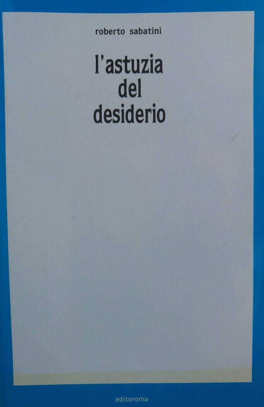 LIBRO L'ASTUZIA DEL DESIDERIO ROBERTO SABATINI EDITOROMA AE239