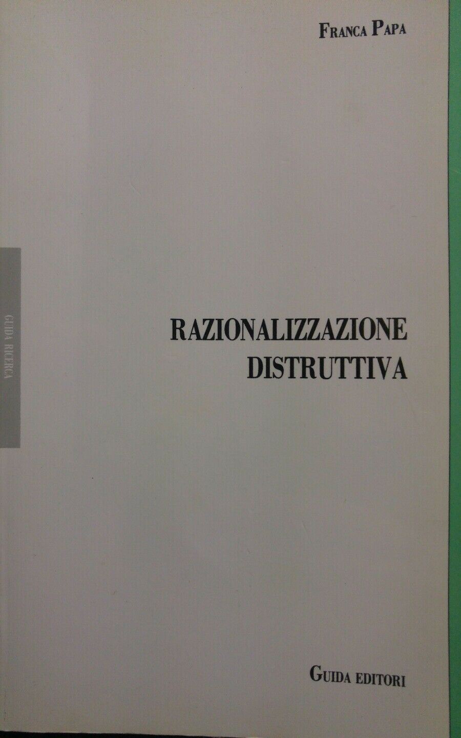 RAZIONALUZZAZIONE DISTRUTTIVA Franca Papa GUIDA EDITORE