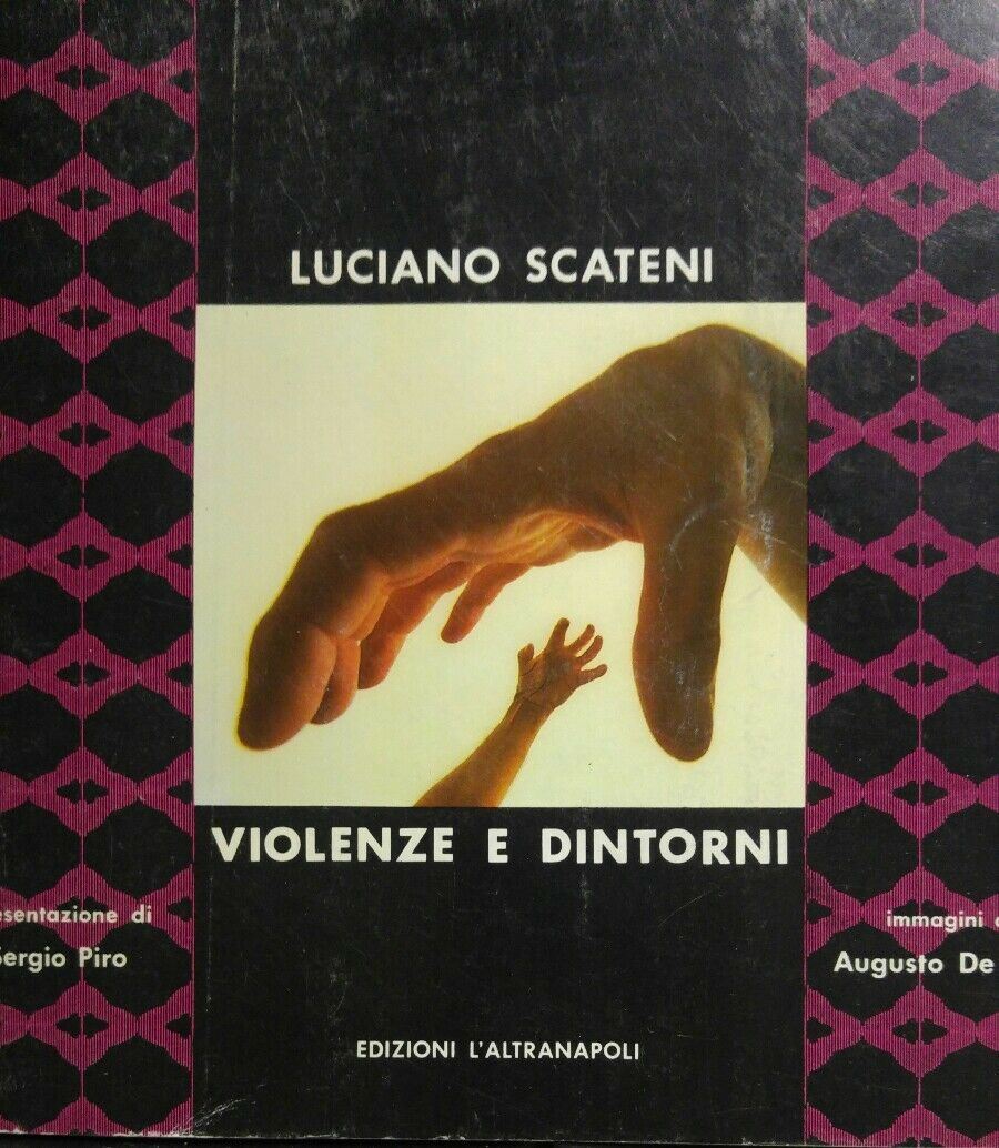LUCIANO SCATENI  VIOLENZE E DINTORNI IMMAGINI DI AUGUSTO DE LUCA - S. PIRO