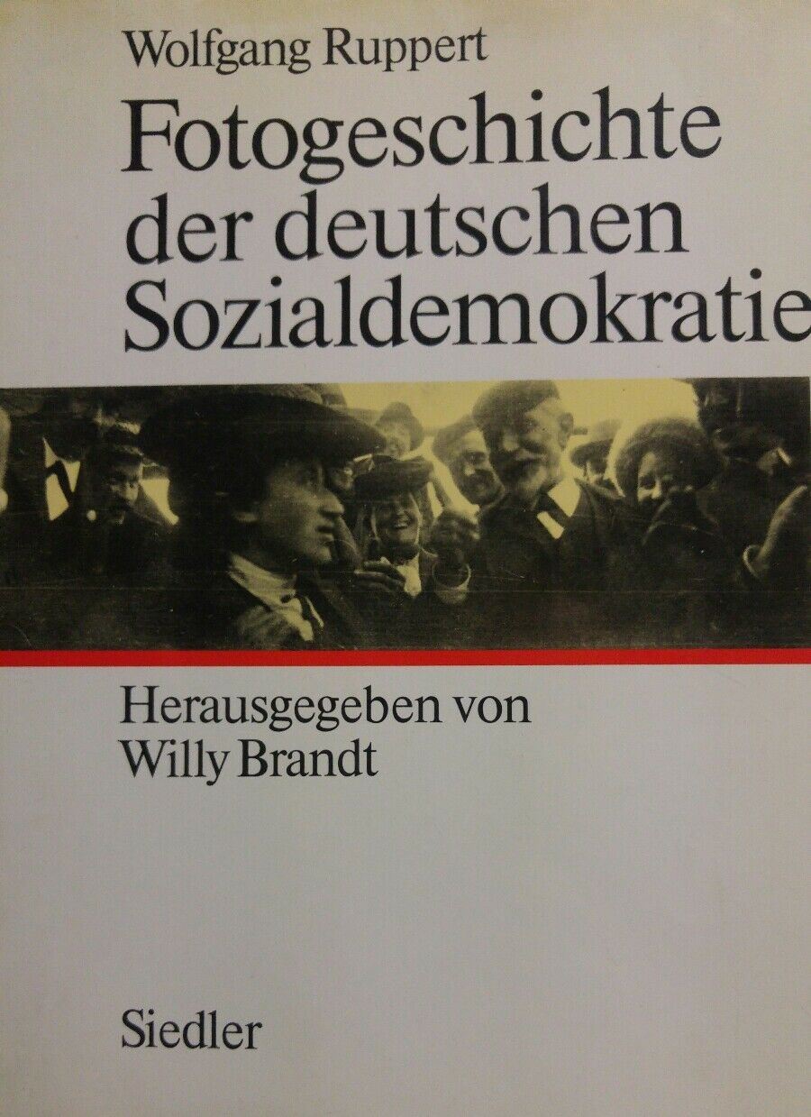 FOTOGESCHICHTE DER DEUTSCHEN SOZIALDEMOKRATIE HERAUSGEGEBEN VON WILLY BRANDT