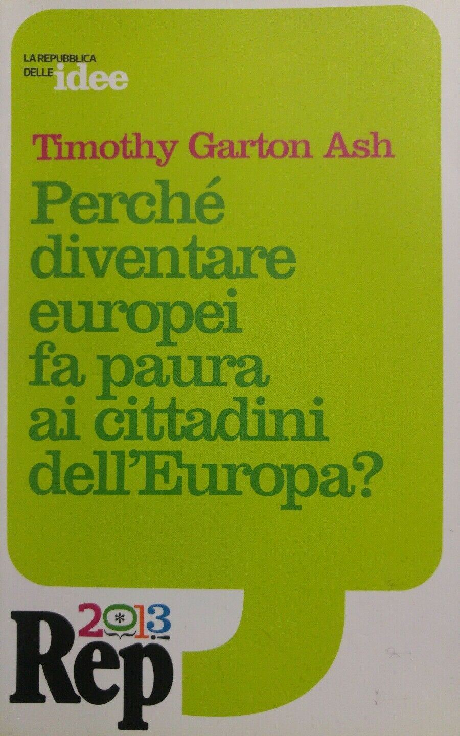PERCHE' DIVENTARE EUROPEI FA PAURA AI CITTADINI DELL'EUROPA? T. GARTON ASH