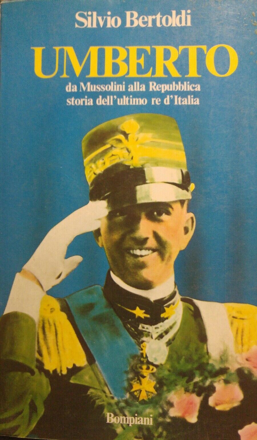 UMBERTO DA MUSSOLI ALLA REPUBBLICA STORIA DELL'ULYIMO RE D'ITALIA P12297