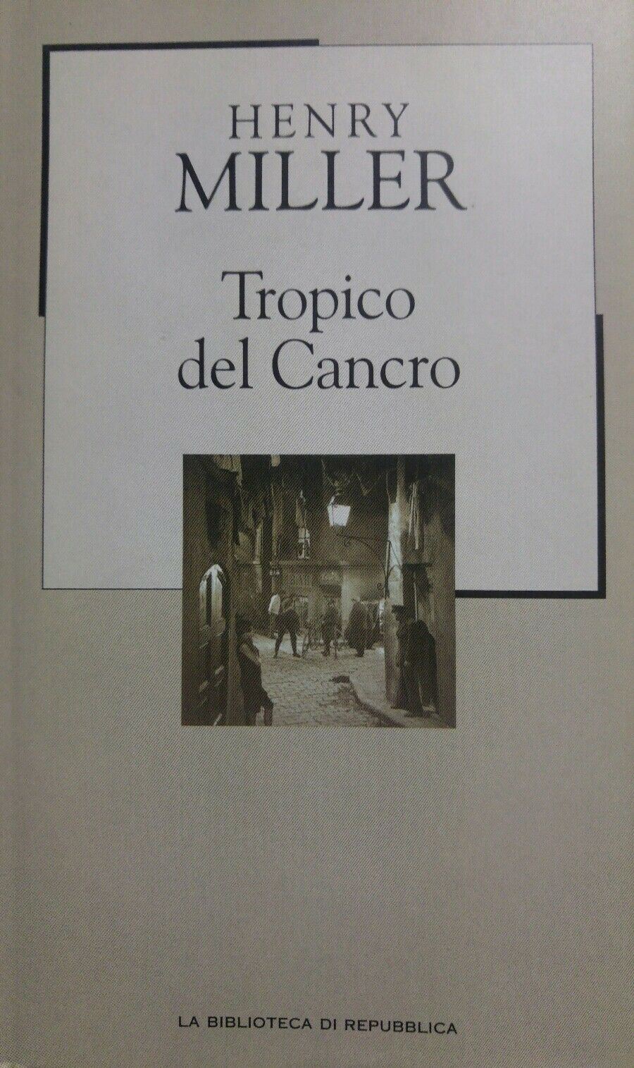 TROPICO DEL CANCRO HENRY MILLER LA BIBLIOTECA DI REPUBBLICA