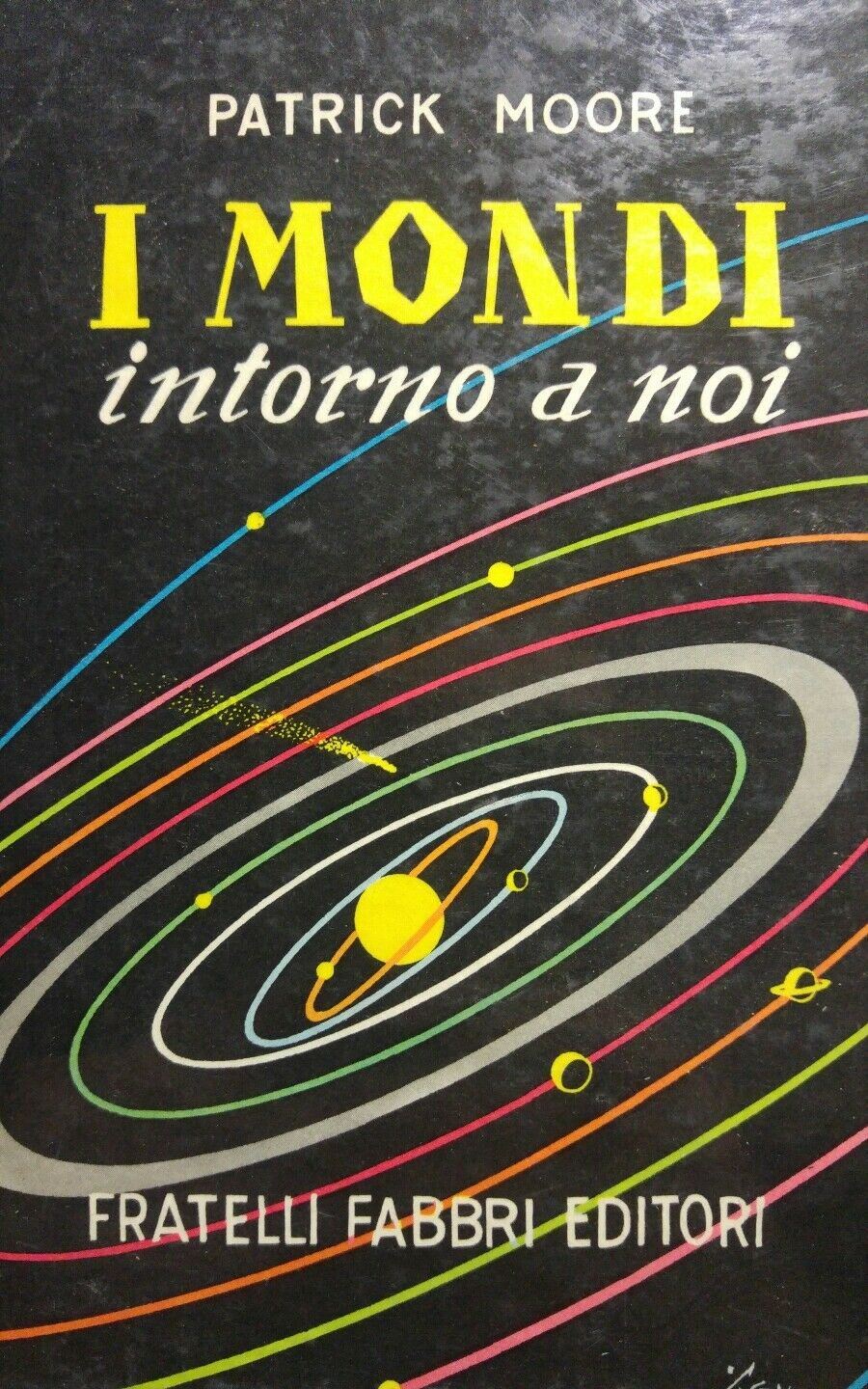 Patrick Moore I MONDI INTORNO A NOI Fabbri 1959. P12523