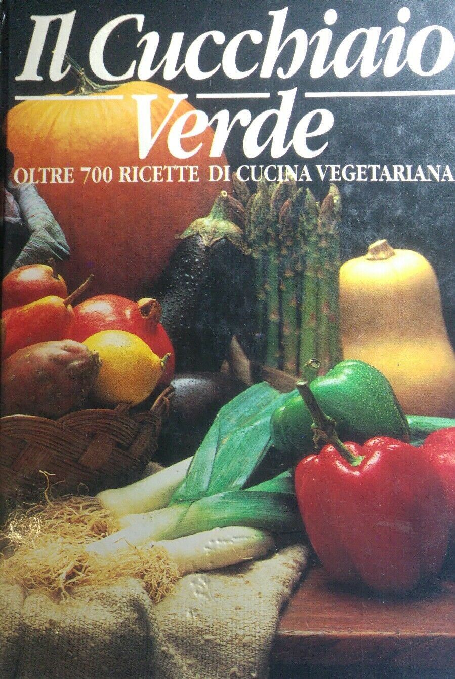 IL CUCCHIAIO VERDE OLTRE 700 RICETTE VEGETARIANE Q176