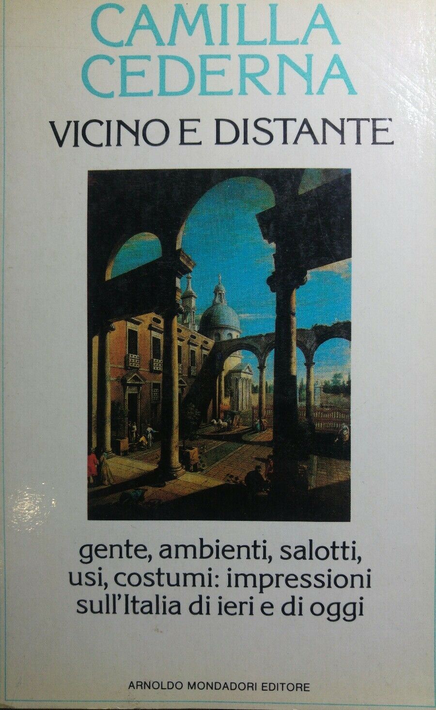 Vicino e distante Camilla Cederna Mondadori I ed 1984 Q375