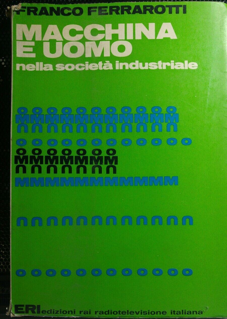 MACCHINA E UOMO NELLA SOCIETA' INDUSTRIALE F.FERRAROTTI Q419