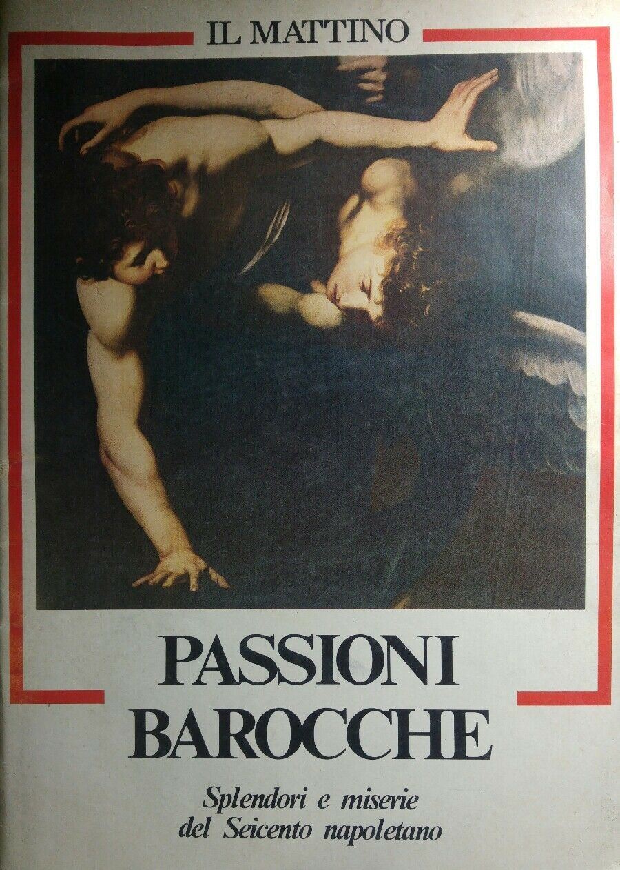 PASSIONI BAROCCHE SPLENDORI E MISERIE DEL SEICENTO NAPOLETANO R47
