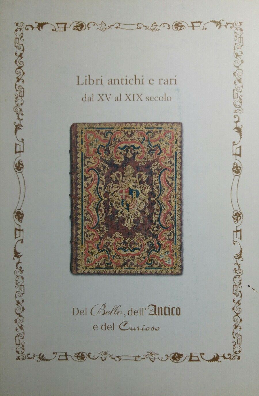 CATALOGO LIBRI ANTICHI E RARI SAL XV AL XIX SECOLO DEL BELLO DELL'ANTICO E DEL C