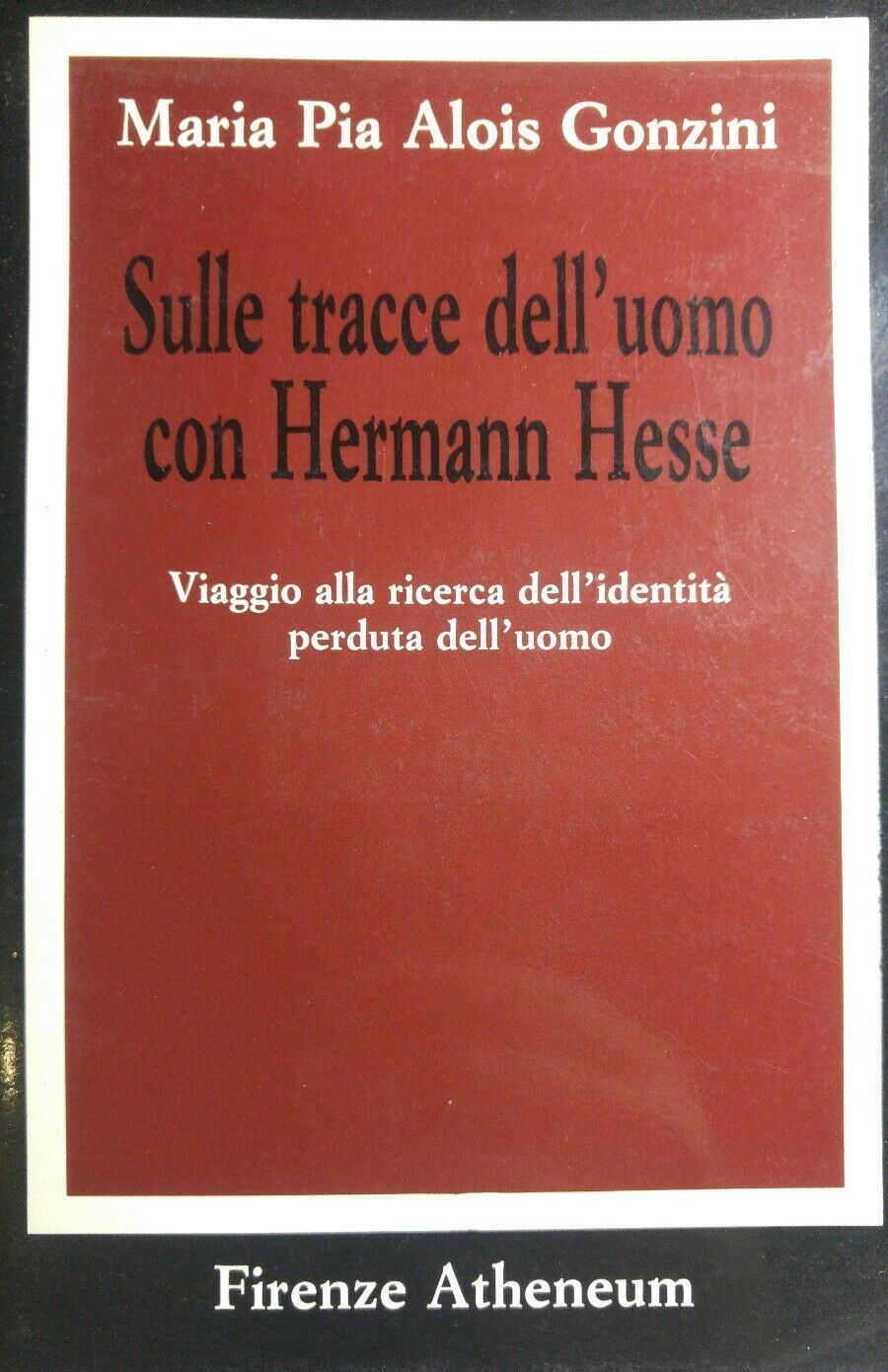 SULLE TRACCE DELL'UOMO CON HERMAN HESSE M.P. ALOIS GONZINI R158