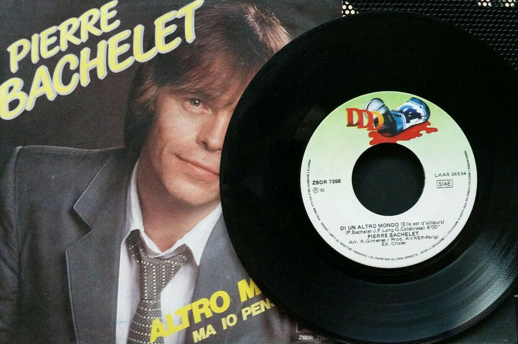 PIERRE BACHELET DI UN ALTRO MONDO/MA IO PENSO A TE 45RPM 7