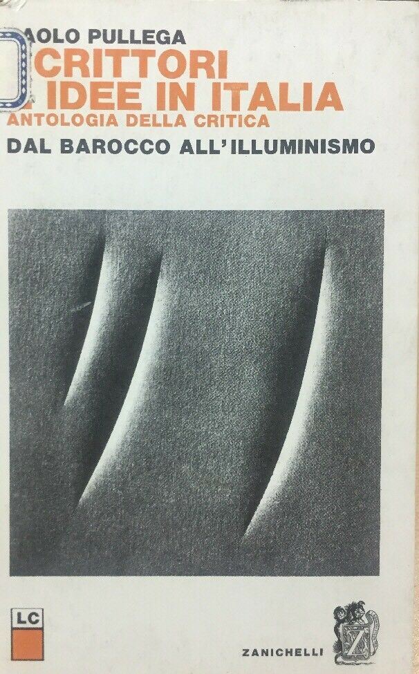SCRITTORI E IDEE IN ITALIA ANTOLOGIA DELLA CRITICA DAL BAROCCO ALL’ILL. C299