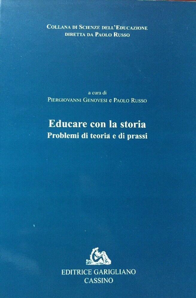 EDUCARE CON LA STORIA PROBLEMI DI TEORIA E DI PRASSI P. GENOVESI P. RUSSO  E511