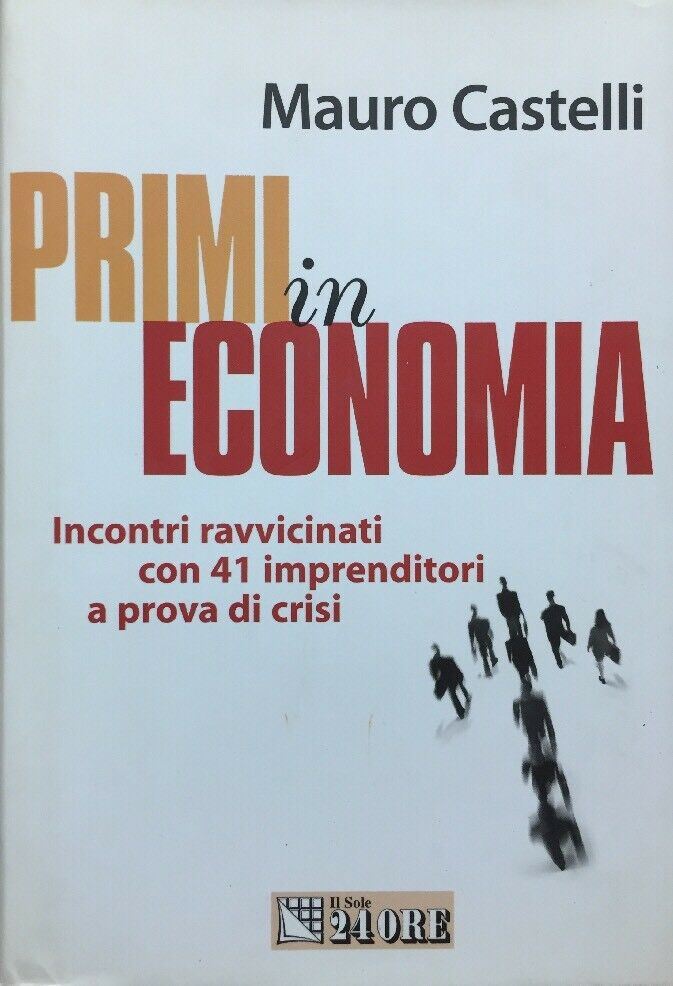 PRIMI IN ECONOMIA INCONTRI CON 41 IMPRENDITORI A PROVA DI CRISI M. CASTELLI F160