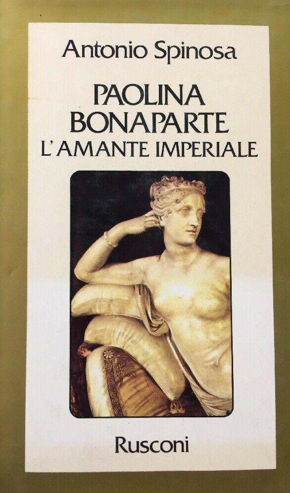 PAOLINA BONAPARTE L’AMANTE IMPERIALE A. SPINOSA RUSCONI G502