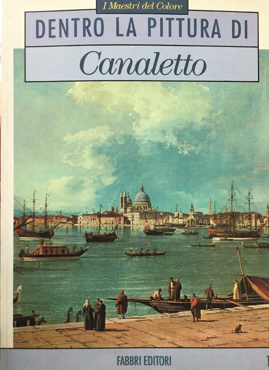 DENTRO LA PITTURA DI CANALETTO  I MAESTRI DEL COLORE FABBRI I567