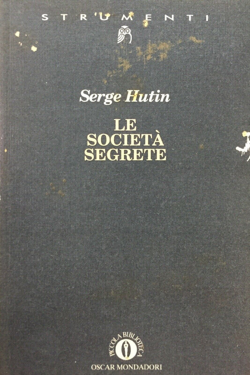 LE SOCIETÀ SEGRETE S. HUTIN OSCAR MONDADORI I599