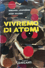 Carica l&#39;immagine nel visualizzatore di Gallery, VIVREMO DI ATOMI G. LOWENTHAL J. HAUSEN I ED. 1957 J134
