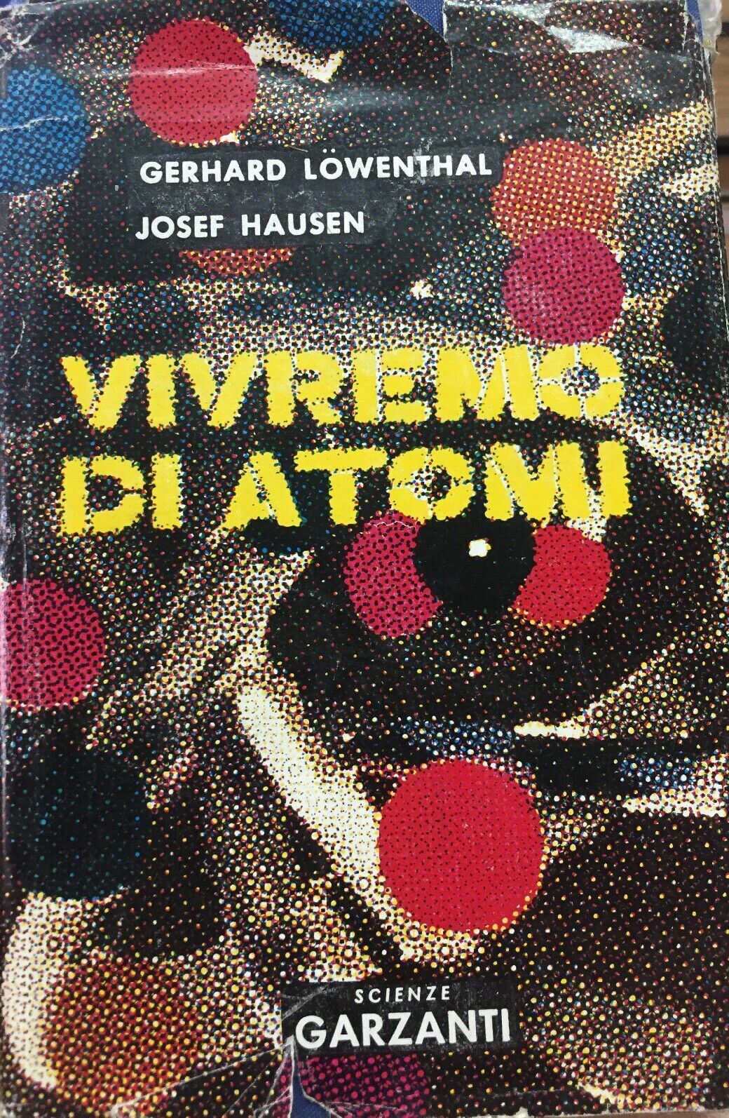 VIVREMO DI ATOMI G. LOWENTHAL J. HAUSEN I ED. 1957 J134