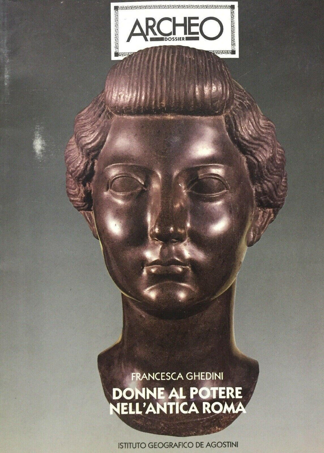 ARCHEO DOSSIER DONNE AL POTERE NELL’ANTICA ROMA F. GHEDINI J389