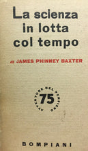 Carica l&#39;immagine nel visualizzatore di Gallery, LA SCIENZA IN LOTTA COL TEMPO J. PHINNEY BAXTER BOMPIANI 1950 J1093
