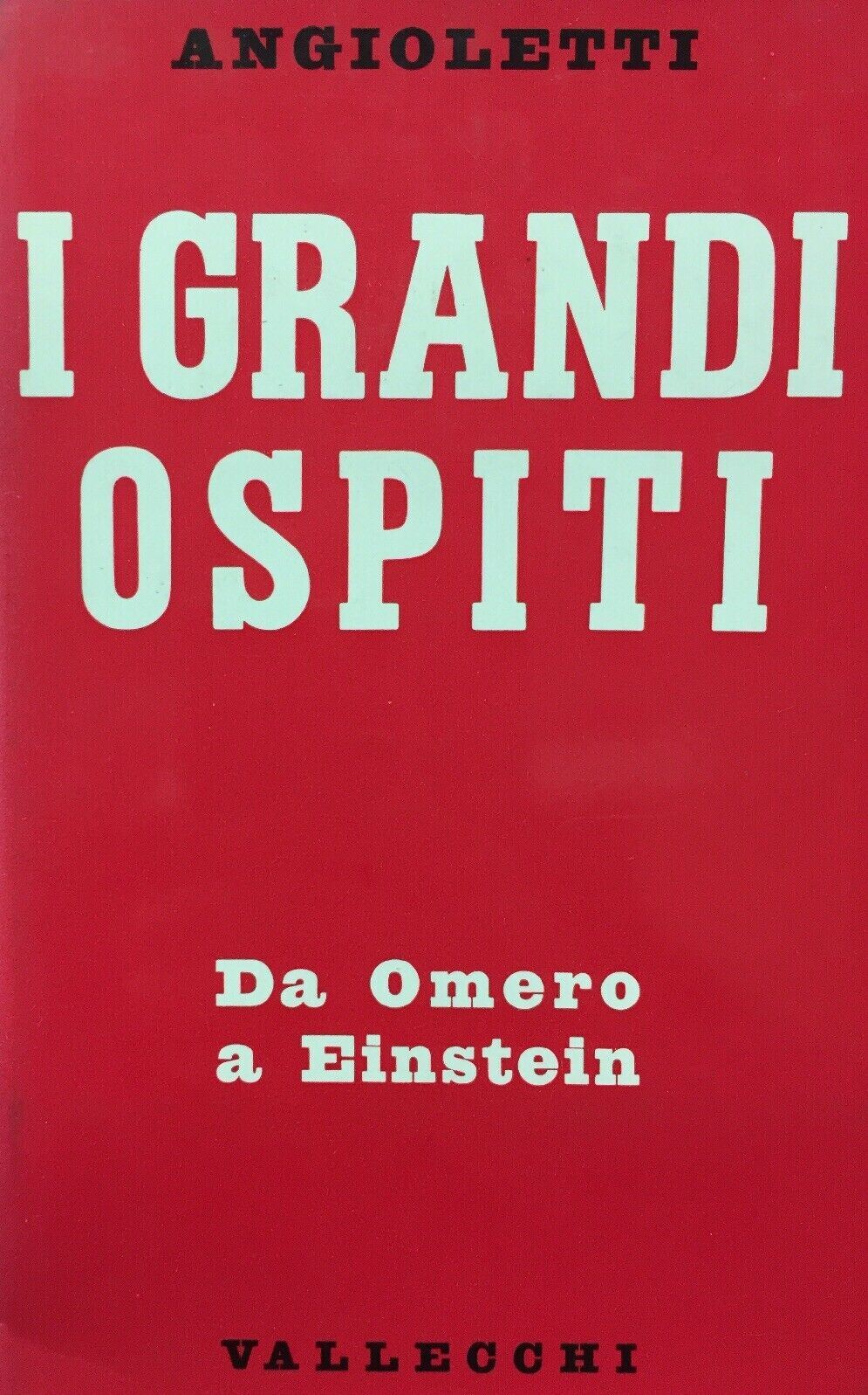 I GRANDI OSPITI DA OMERO A EINSTEIN G. B. ANGIOLETTI VALLECCHI K136