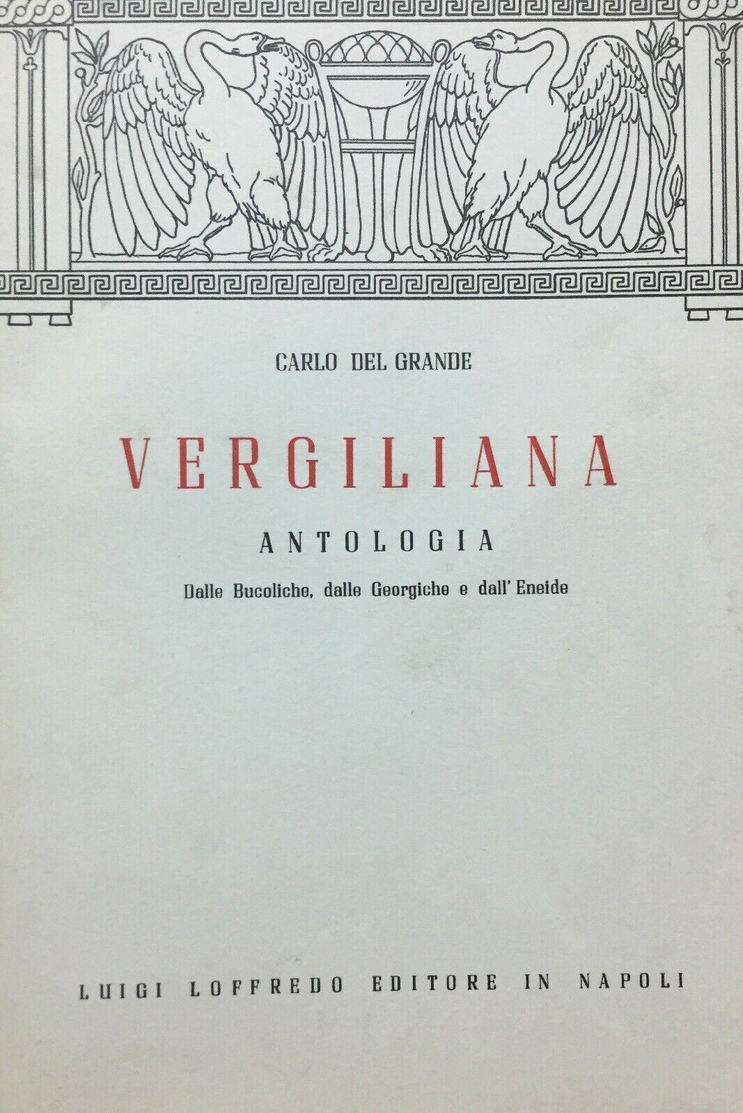 VERGILIANA ANTOLOGIA DALLE BUCOLICHE GEORGICHE ED ENEIDE C. DEL GRANDE 1965 L331