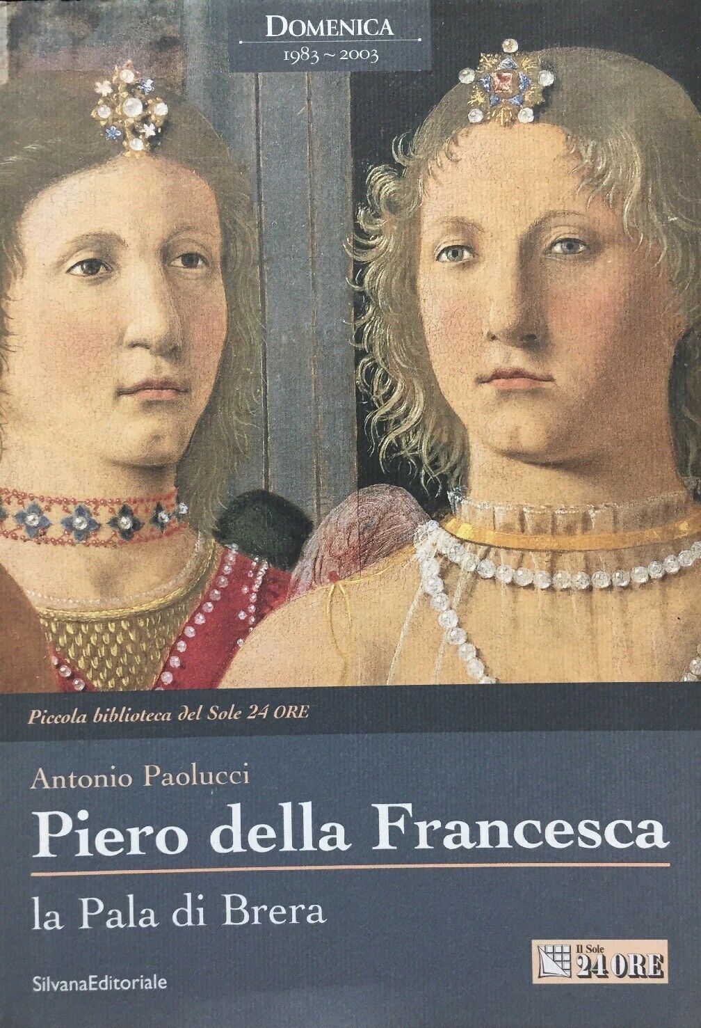 PIERO DELLA FRANCESCA LA PALA DI BRERA A. PAOLUCCI IL SOLE 24 ORE M94