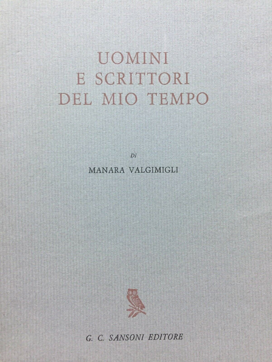 UOMINI E SCRITTORI DEL MIO TEMPO M. VELMIGLI SANSONI 1965 M149