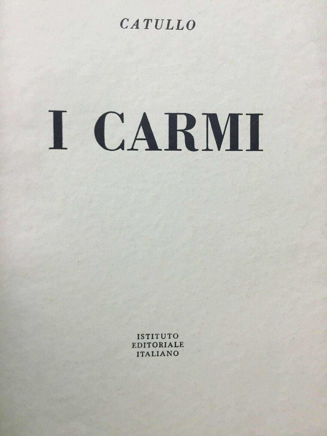I CARMI CATULLO ISTITUTO EDITORIALE ITALIANO 1957 M307