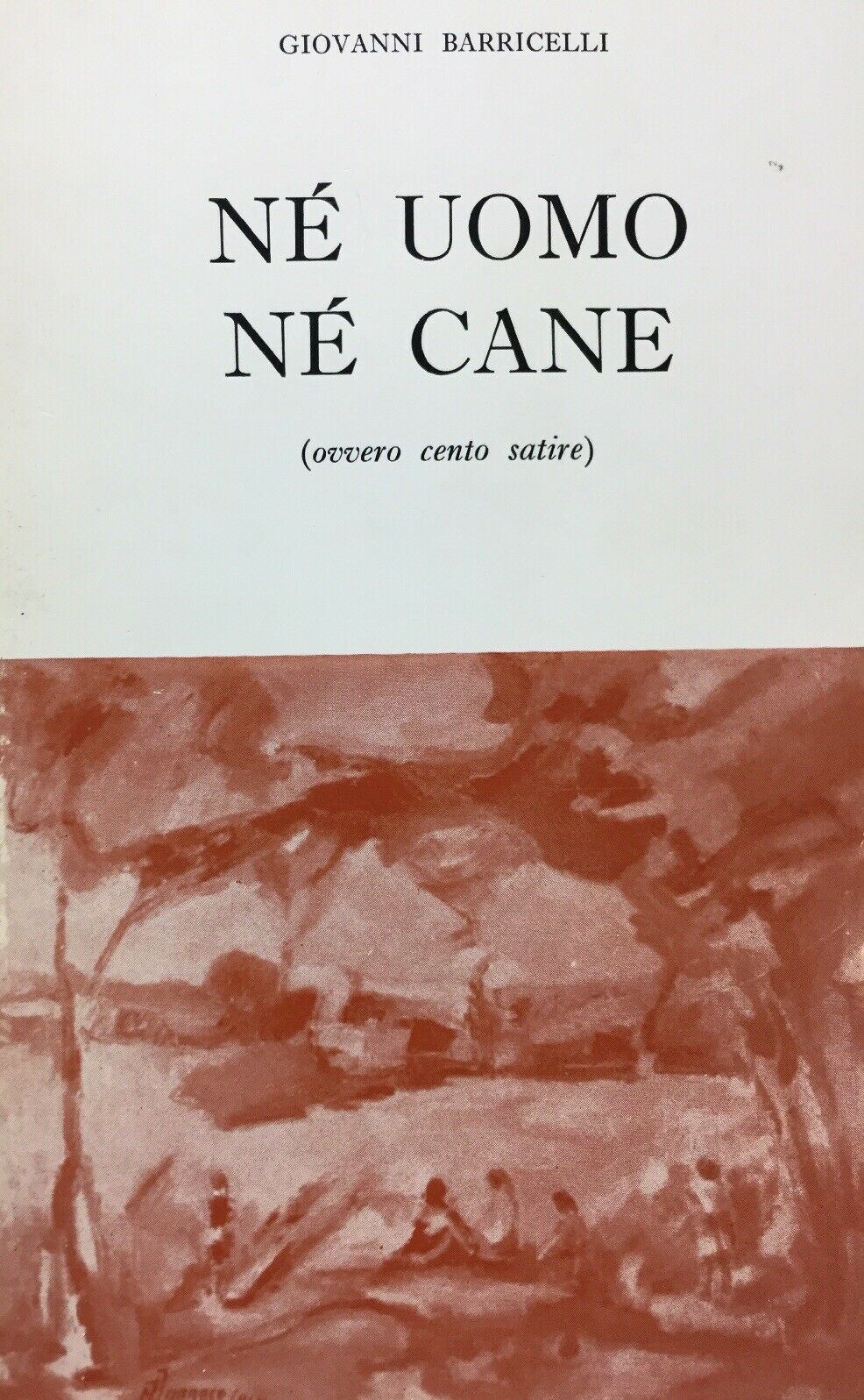 NÉ UOMO NÉ CANE (OVVERO CENTO SATIRE) G. BARRICELLI L’ARCO 1970 Autografato M404